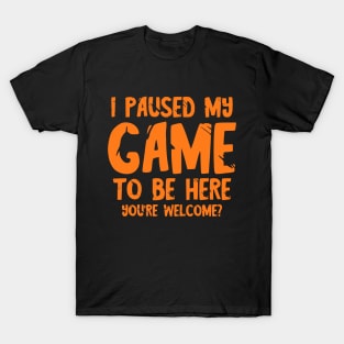 I paused my game to be here T-Shirt